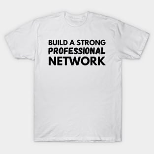 Build a strong professional network T-Shirt